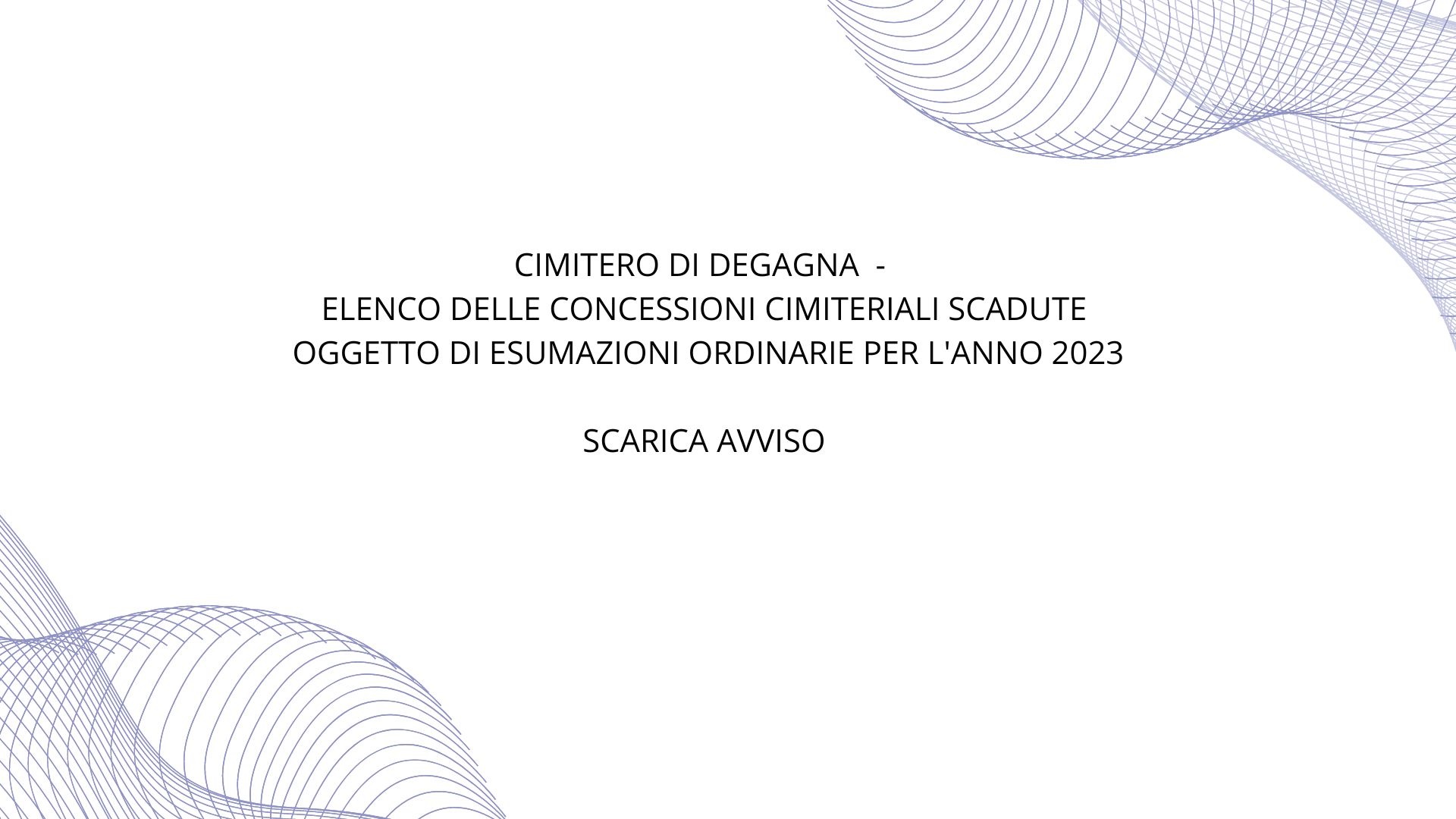 Immagine di copertina per CIMITERO DI DEGAGNA  -  ELENCO DELLE CONCESSIONI CIMITERIALI SCADUTE OGGETTO DI ESUMAZIONI ORDINARIE PER L\'ANNO 2023